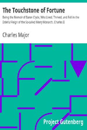 [Gutenberg 14242] • The Touchstone of Fortune / Being the Memoir of Baron Clyde, Who Lived, Thrived, and Fell in the Doleful Reign of the So-called Merry Monarch, Charles II